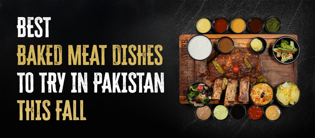 Best Baked Meat Dishes to try in Pakistan this Fall