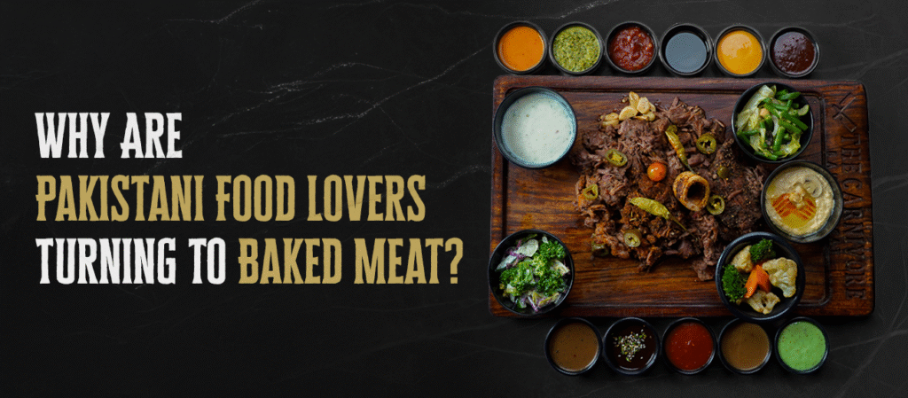 Why Are Pakistani Food Lovers Turning to Baked Meat