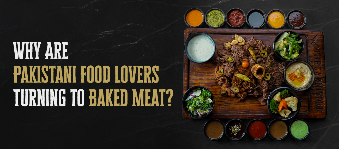 Why Are Pakistani Food Lovers Turning to Baked Meat
