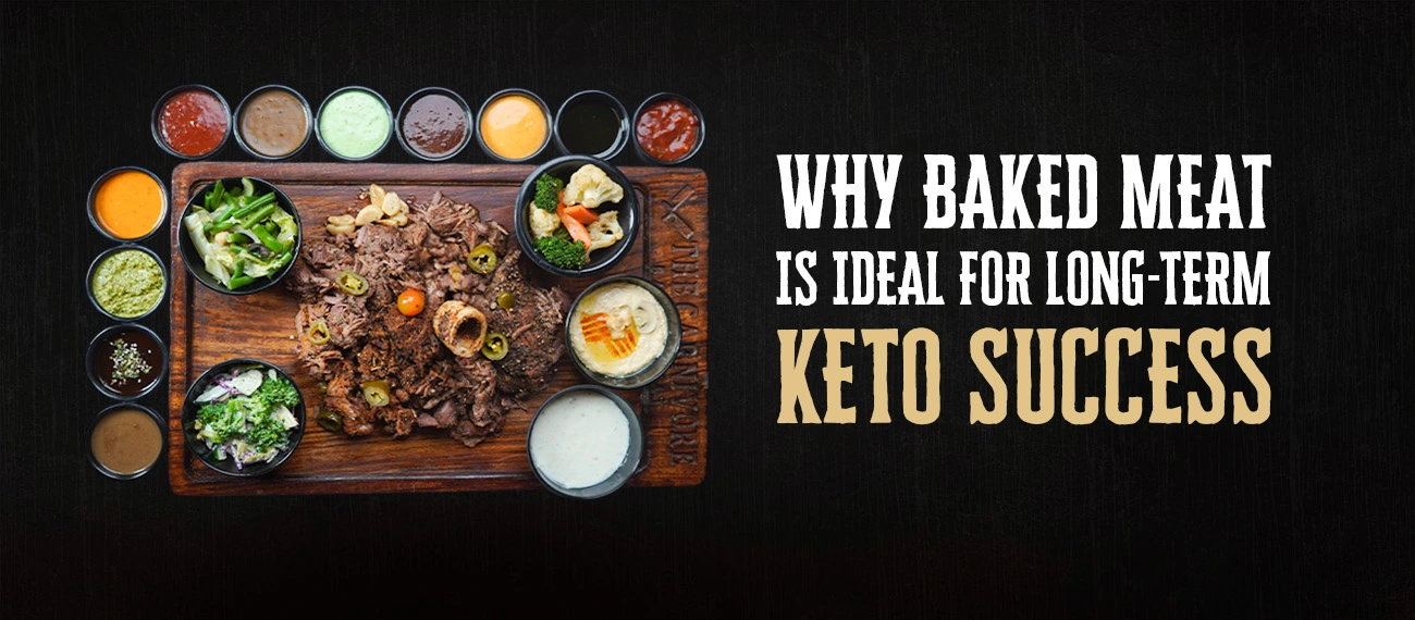 Why Baked Meat is Ideal for Long Term Keto Success