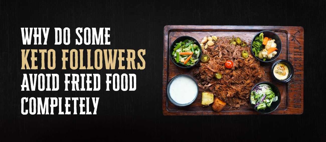 Why Do Some Keto Followers Avoid Fried Food Completely